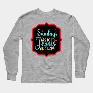 Sundays Are For Jesus And Naps Long Sleeve T-Shirt